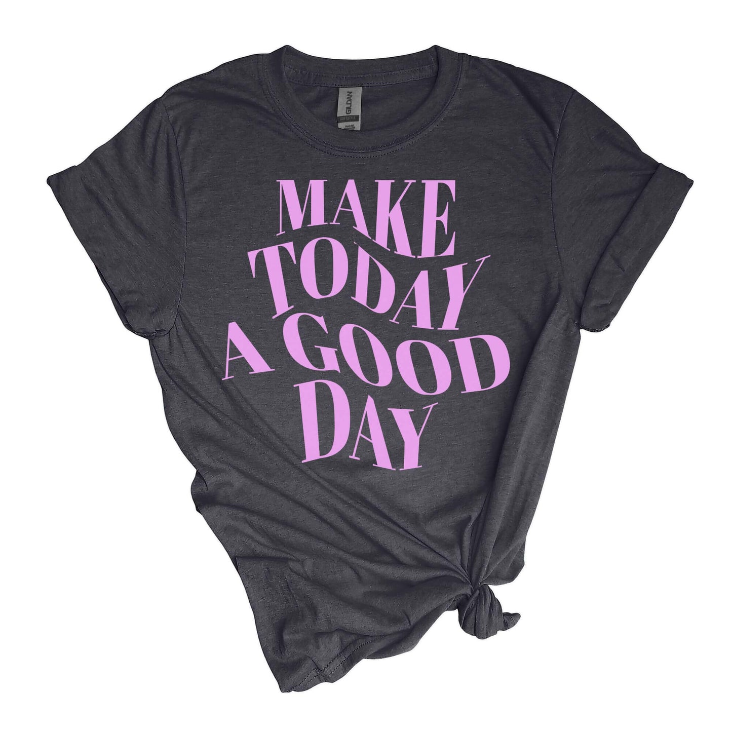 Make Today A Good Day T-Shirt