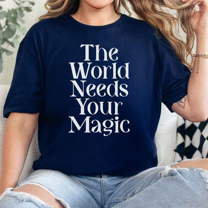 The World Needs Your Magic T-Shirt