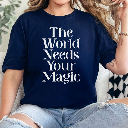 The World Needs Your Magic T-Shirt