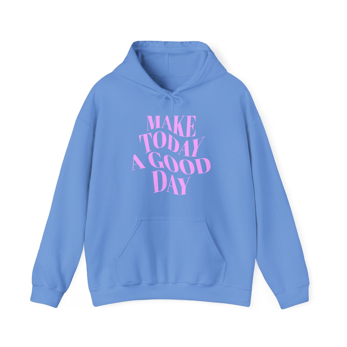 Make Today A Good Day Hoodie