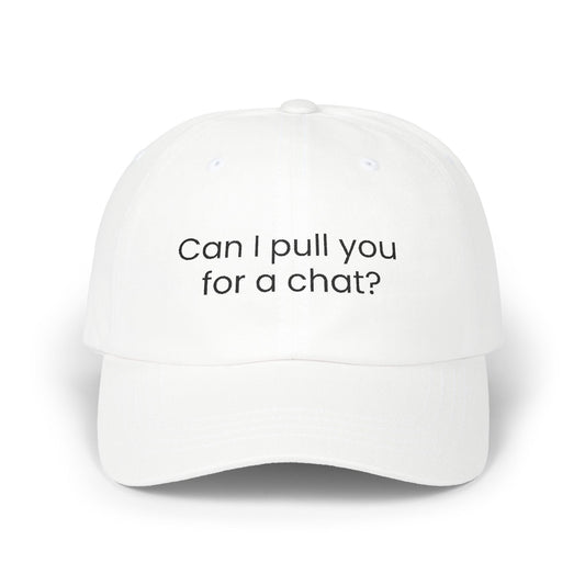 Can I Pull You For a Chat? Dad Hat
