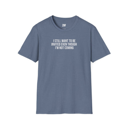 I Still Want To Be Invited T-Shirt