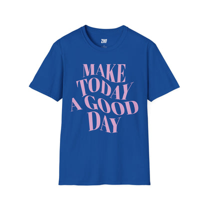 Make Today A Good Day T-Shirt