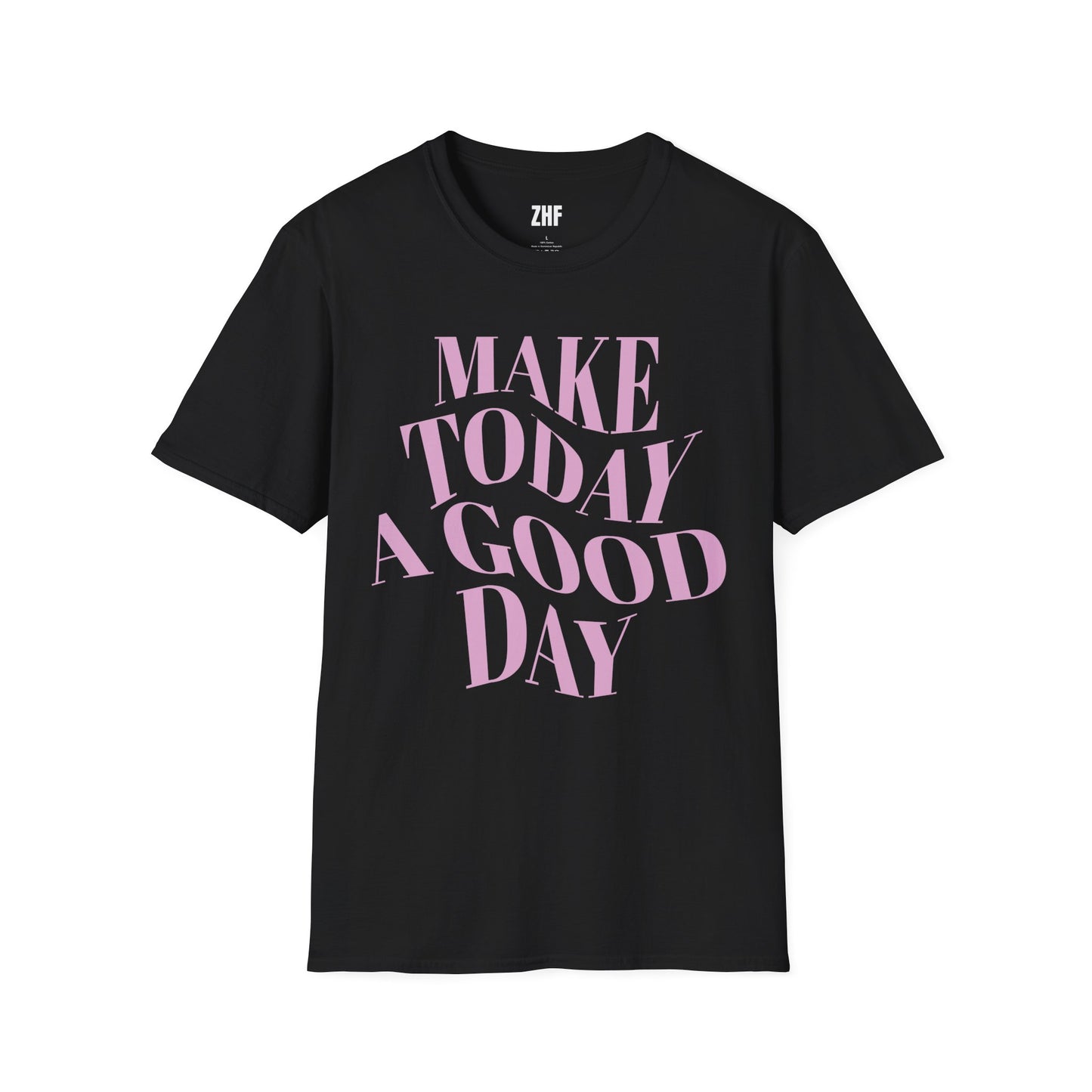 Make Today A Good Day T-Shirt