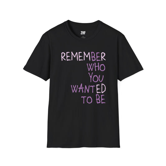 Be Who You Want To Be T-Shirt