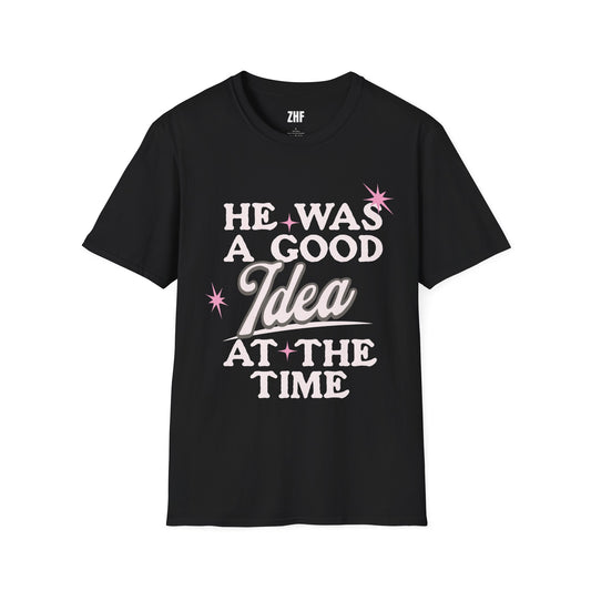 He Was A Good Idea T-Shirt