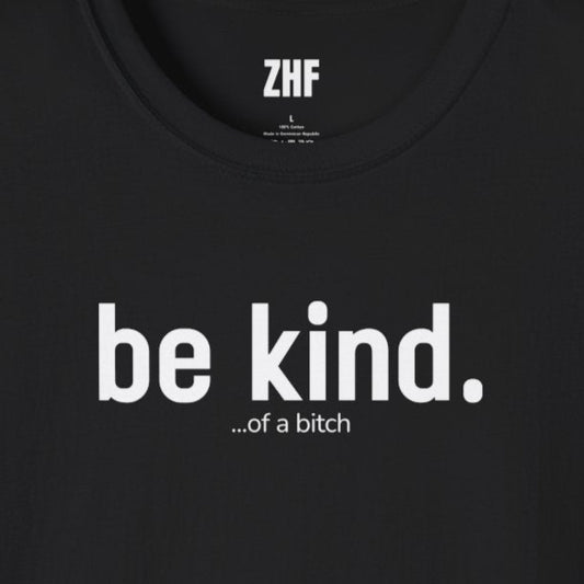 Be Kind (of a b*tch) T-Shirt