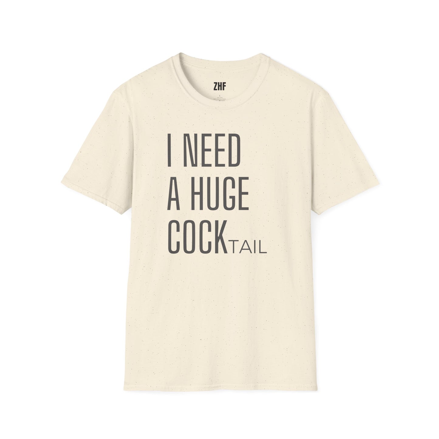 I Need A Huge COCKtail T-Shirt