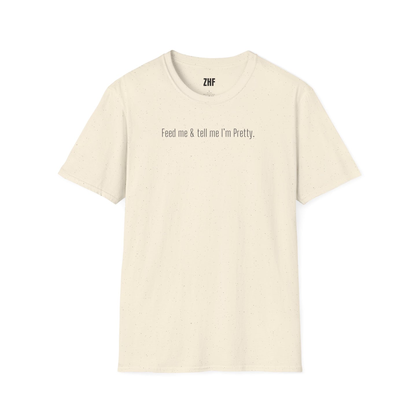 Feed Me & Tell Me I'm Pretty T-Shirt