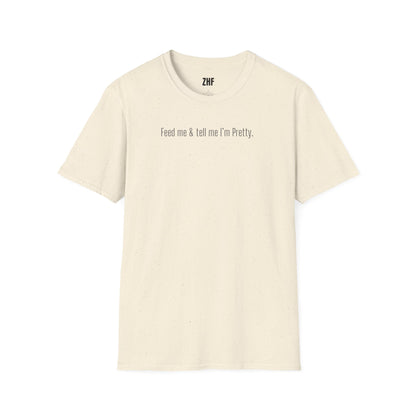 Feed Me & Tell Me I'm Pretty T-Shirt