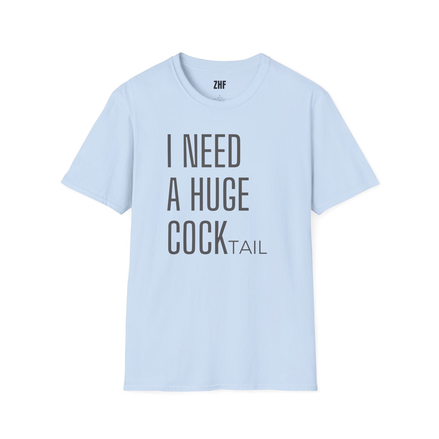 I Need A Huge COCKtail T-Shirt