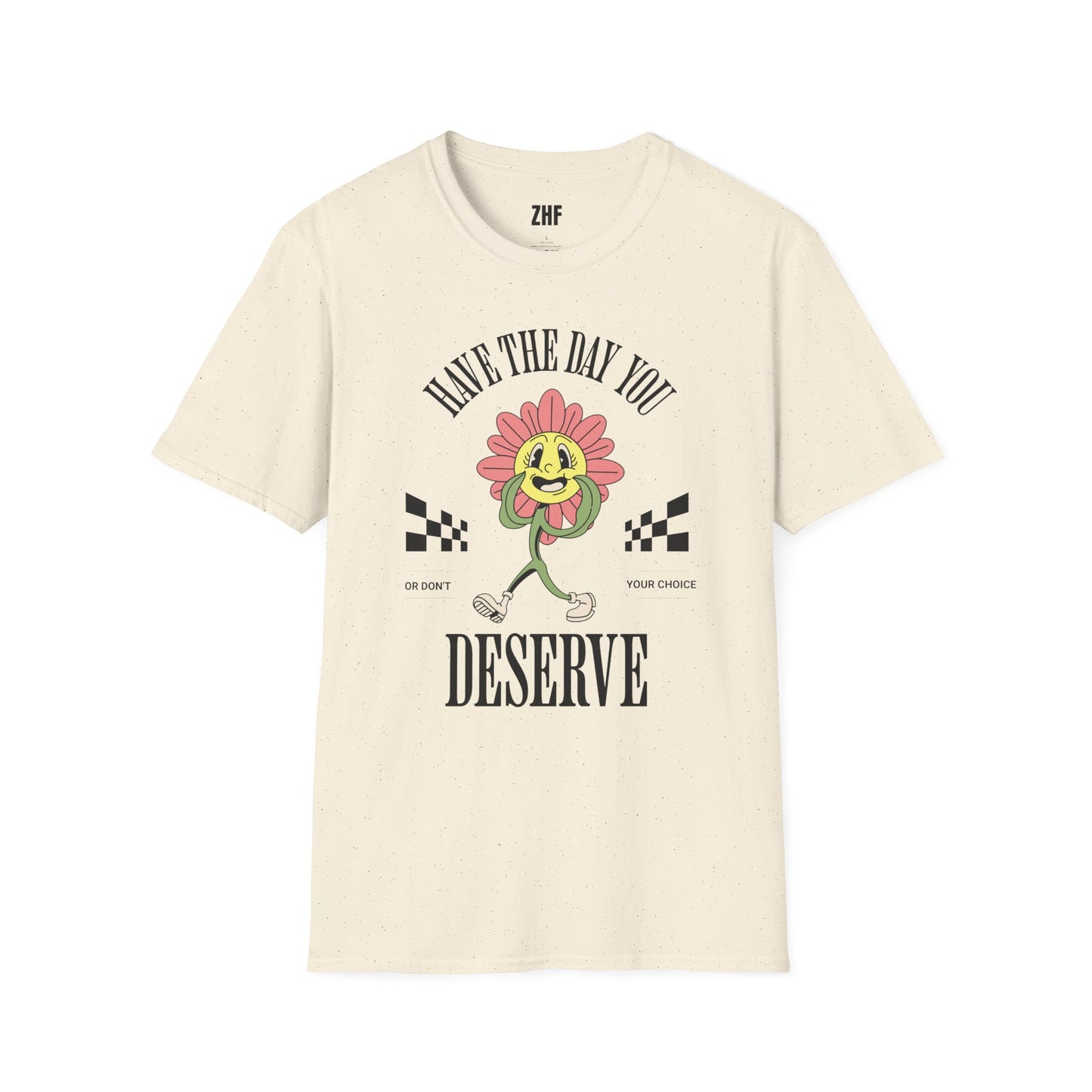 Have The Day You Deserve T-Shirt