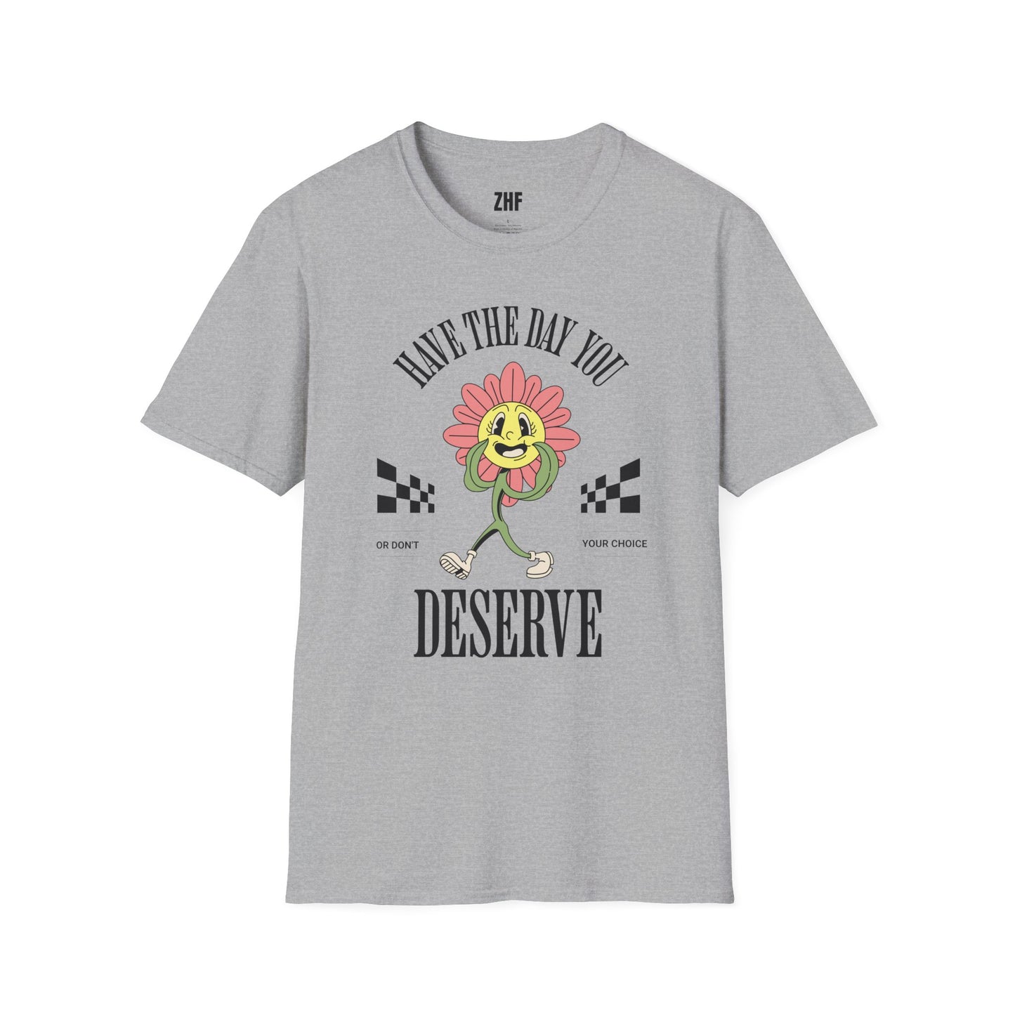 Have The Day You Deserve T-Shirt