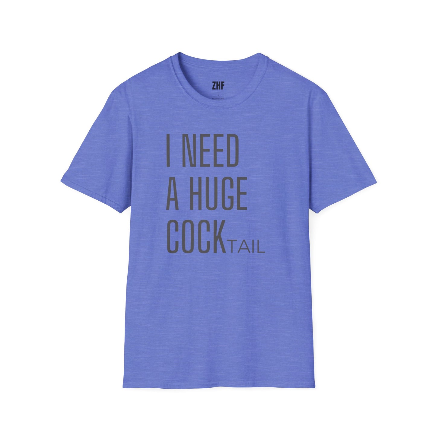 I Need A Huge COCKtail T-Shirt