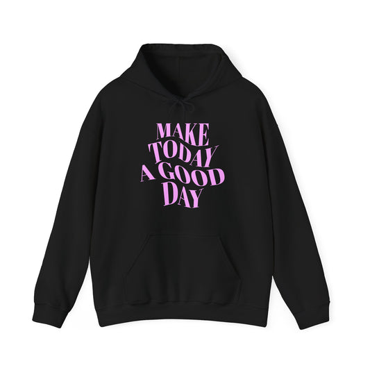 Make Today A Good Day Hoodie